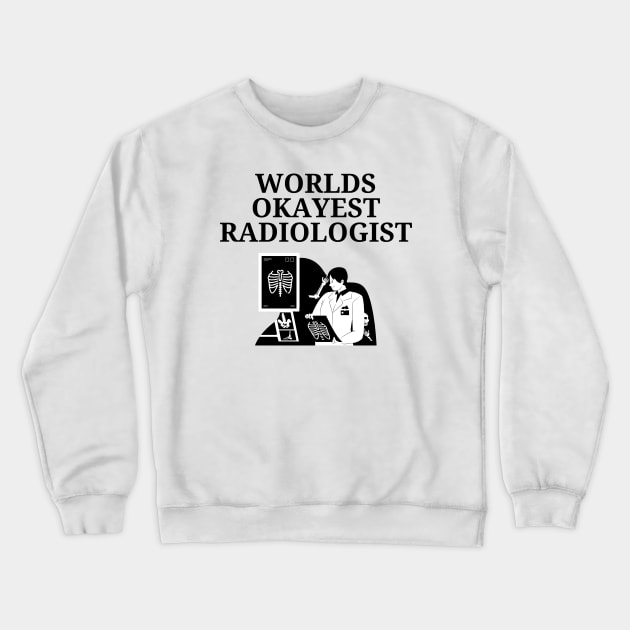 World okayest radiologist Crewneck Sweatshirt by Word and Saying